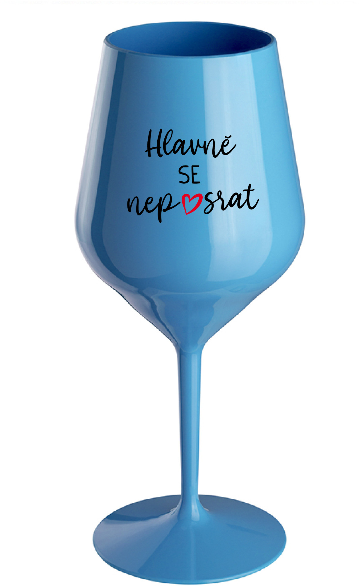 HLAVNĚ SE NEPOSRAT - modrá nerozbitná sklenice na víno 470 ml uni