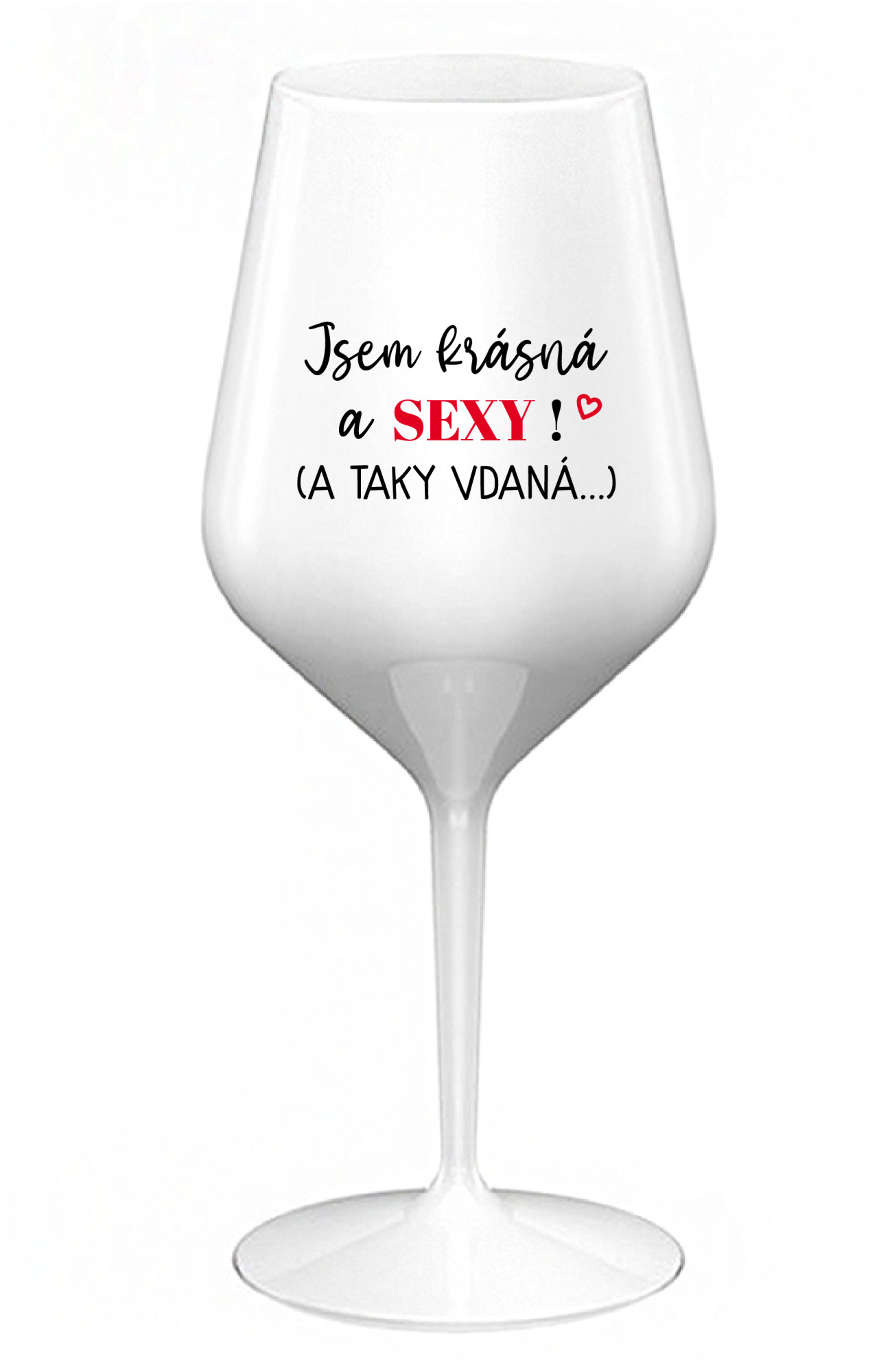 JSEM KRÁSNÁ A SEXY! (A TAKY VDANÁ...) - bílá nerozbitná sklenice na víno 470 ml uni