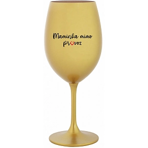 SKLENKA MAMINKA MIMO PROVOZ - zlatá sklenice na víno 350 ml SKLENKA MAMINKA MIMO PROVOZ - zlatá sklenice na víno 350 ml