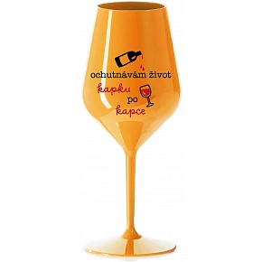 OCHUTNÁVÁM ŽIVOT KAPKU PO KAPCE - oranžová nerozbitná sklenice na víno 470 ml OCHUTNÁVÁM ŽIVOT KAPKU PO KAPCE - oranžová nerozbitná sklenice na víno 470 ml