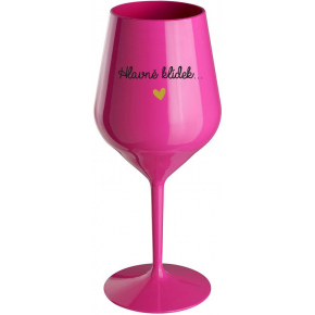 HLAVNĚ KLÍDEK... - růžová nerozbitná sklenice na víno 470 ml