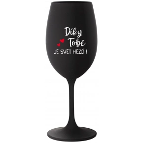 DÍKY TOBĚ JE SVĚT HEZČÍ! - černá sklenice na víno 350 ml