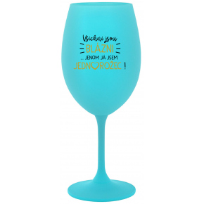 VŠICHNI JSOU BLÁZNI...JENOM JÁ JSEM JEDNOROŽEC! - tyrkysová sklenice na víno 350 ml