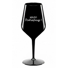 NERUŠIT! PROKRASTINUJI! - černá nerozbitná sklenice na víno 470 ml