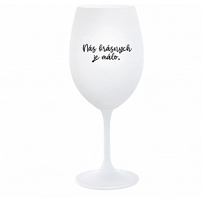 NÁS KRÁSNYCH JE MÁLO. - biely pohár na víno 350 ml