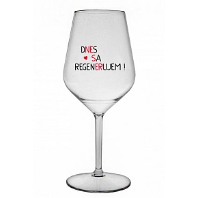 DNES SA REGENERUJEM! - priehľadný nerozbitný pohár na víno 470 ml