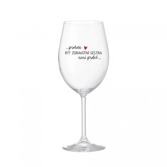 PROTOŽE BÝT ZDRAVOTNÍ SESTRA NENÍ PRDEL - čirá sklenice na víno 350 ml