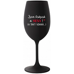 JSEM KRÁSNÁ A SEXY! (A TAKY VDANÁ...) - černá sklenice na víno 350 ml