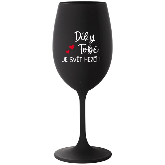 DÍKY TOBĚ JE SVĚT HEZČÍ! - černá sklenice na víno 350 ml