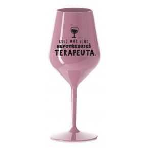 KDYŽ MÁŠ VÍNO, NEPOTŘEBUJEŠ TERAPEUTA - světle růžová nerozbitná sklenice na víno 470 ml