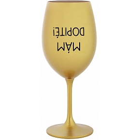 MÁM DOPITÉ! - zlatý pohár na víno 350 ml