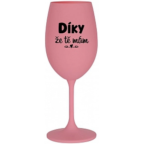 DÍKY ŽE TĚ MÁM - růžová sklenice na víno 350 ml