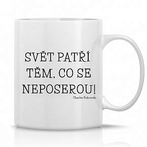 SVĚT PATŘÍ TĚM, CO SE NEPOSEROU! - klasický bílý keramický hrníček 300 ml SVĚT PATŘÍ TĚM, CO SE NEPOSEROU! - klasický bílý keramický hrníček 300 ml