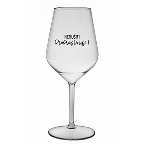 NERUŠIT! PROKRASTINUJI! - čirá nerozbitná sklenice na víno 470 ml