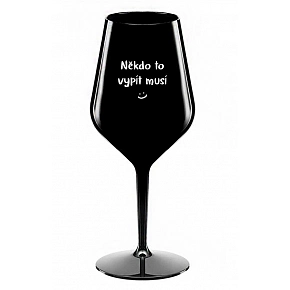 NĚKDO TO VYPÍT MUSÍ - černá nerozbitná sklenice na víno 470 ml