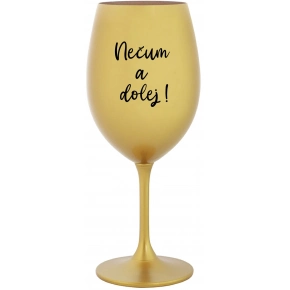 NEČUM A DOLEJ! - zlatá sklenice na víno 350 ml NEČUM A DOLEJ! - zlatá sklenice na víno 350 ml