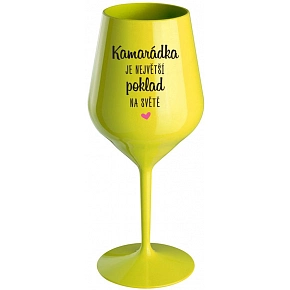 KAMARÁDKA JE NEJVĚTŠÍ POKLAD NA SVĚTĚ - žlutá nerozbitná sklenice na víno 470 ml