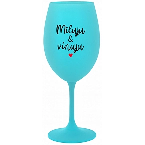 MILUJU & VÍNUJU - tyrkysová sklenice na víno 350 ml