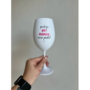 PROTOŽE BÝT MÁMOU NENÍ PRDEL - bílá  sklenice na víno 350 ml (tučný text)