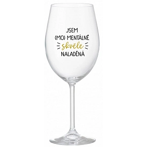 JSEM (MO)MENTÁLNĚ SKVĚLE NALADĚNÁ - čirá sklenice na víno 350 ml