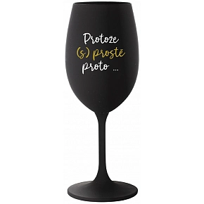 PROTOŽE (S)PROSTĚ PROTO... - černá sklenice na víno 350 ml