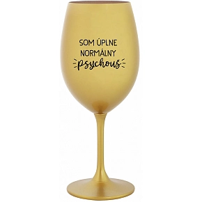 SOM ÚPLNE NORMÁLNY PSYCHOUŠ - zlatý pohár na víno 350 ml