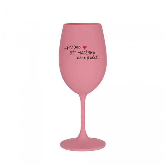 PROTOŽE BÝT MASÉRKA NENÍ PRDEL - růžová sklenice na víno 350 ml