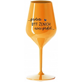 ...PROTOŽE BÝT ŽENICH NENÍ PRDEL... - oranžová nerozbitná sklenice na víno 470 ml