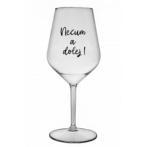 NEČUM A DOLEJ! - priehľadný nerozbitný pohár na víno 470 ml