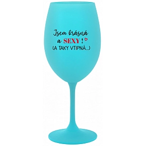 JSEM KRÁSNÁ A SEXY! (A TAKY VTIPNÁ...) - tyrkysová sklenice na víno 350 ml JSEM KRÁSNÁ A SEXY! (A TAKY VTIPNÁ...) - tyrkysová sklenice na víno 350 ml