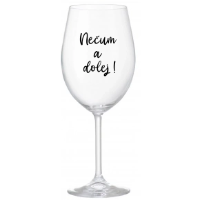 NEČUM A DOLEJ! - čirá sklenice na víno 350 ml