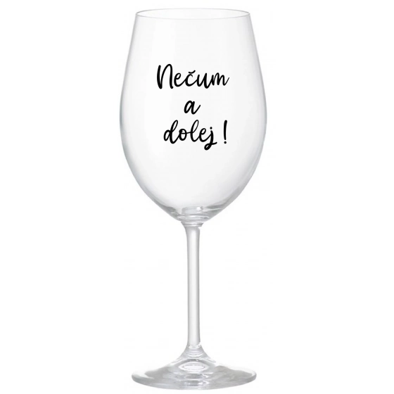 NEČUM A DOLEJ! - čirá sklenice na víno 350 ml