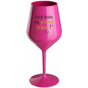 TVOJE SÉGRA MÁ PRIMA SÉGRU! - růžová nerozbitná sklenice na víno 470 ml