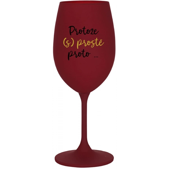PROTOŽE (S)PROSTĚ PROTO... - bordo sklenice na víno 350 ml