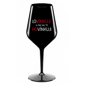 LOVÍNKUJI A PAK NA TO HOVÍNKUJI - černá nerozbitná sklenice na víno 470 ml