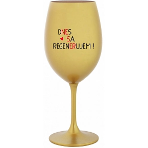 DNES SA REGENERUJEM! - zlatý pohár na víno 350 ml