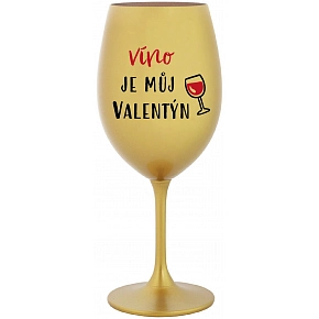 VÍNO JE MŮJ VALENTÝN - zlatá sklenice na víno 350 ml VÍNO JE MŮJ VALENTÝN - zlatá sklenice na víno 350 ml