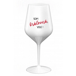 SOM KRÁĽOVNÁ, VOLE! - biely nerozbitný pohár na víno 470 ml