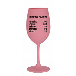 PRACUJI NA 100% - růžová sklenice na víno 350 ml