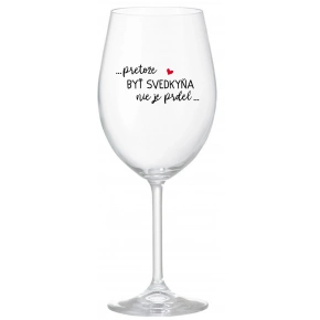 ...PRETOŽE BYŤ SVEDKYŇA NIE JE PRDEL...  - priehľadný pohár na víno 350 ml
