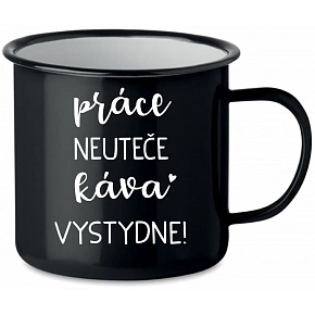 PRÁCE NEUTEČE, KÁVA VYSTYDNE! - černý plecháček 350 ml PRÁCE NEUTEČE, KÁVA VYSTYDNE! - černý plecháček 350 ml