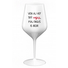 VEN AJ HEF TRÝ VAJNS, MAJ ÍNGLIŠ IS BEDR. - biely nerozbitný pohár na víno 470 ml