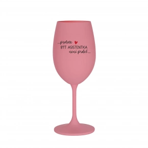 PROTOŽE BÝT ASISTENTKA NENÍ PRDEL - růžová sklenice na víno 350 ml
