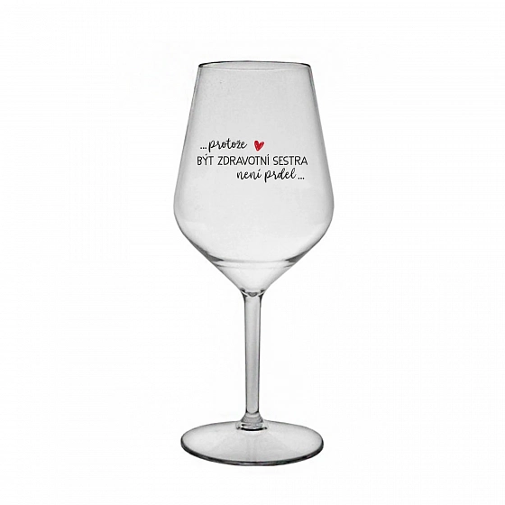 PROTOŽE BÝT ZDRAVOTNÍ SESTRA NENÍ PRDEL - čirá nerozbitná sklenice na víno 470 ml