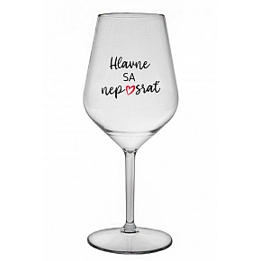 HLAVNE SA NEPOSRAŤ - priehľadný nerozbitný pohár na víno 470 ml HLAVNE SA NEPOSRAŤ - priehľadný nerozbitný pohár na víno 470 ml