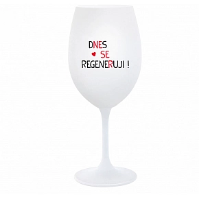 DNES SE REGENERUJI! - bílá  sklenice na víno 350 ml