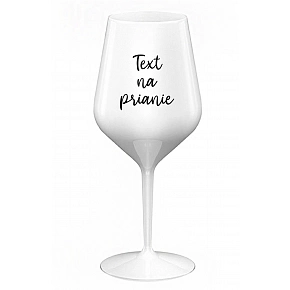 TEXT NA PRIANIE - biely nerozbitný pohár na víno 470 ml
