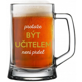 PROTOŽE BÝT UČITELEM NENÍ PRDEL - pivní sklenice 0,5 l