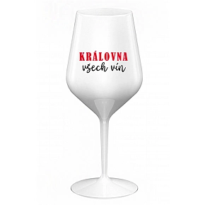 KRÁLOVNA VŠECH VÍN - bílá nerozbitná sklenice na víno 470 ml