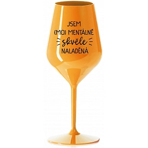 JSEM (MO)MENTÁLNĚ SKVĚLE NALADĚNÁ - oranžová nerozbitná sklenice na víno 470 ml